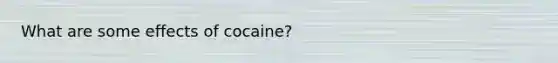 What are some effects of cocaine?