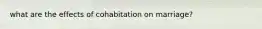 what are the effects of cohabitation on marriage?