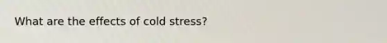 What are the effects of cold stress?