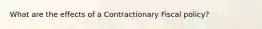 What are the effects of a Contractionary Fiscal policy?