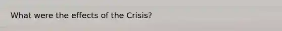 What were the effects of the Crisis?