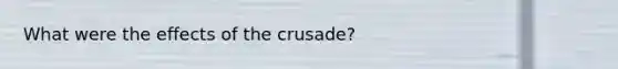 What were the effects of the crusade?