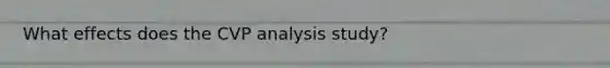 What effects does the CVP analysis study?