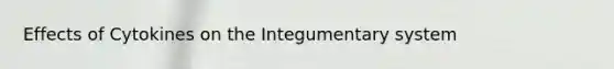 Effects of Cytokines on the Integumentary system