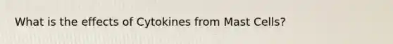 What is the effects of Cytokines from Mast Cells?