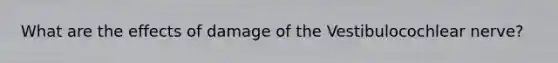 What are the effects of damage of the Vestibulocochlear nerve?