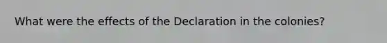 What were the effects of the Declaration in the colonies?