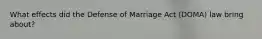 What effects did the Defense of Marriage Act (DOMA) law bring about?