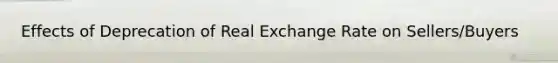 Effects of Deprecation of Real Exchange Rate on Sellers/Buyers