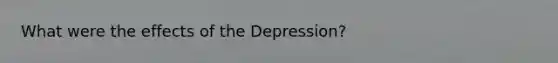 What were the effects of the Depression?