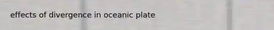 effects of divergence in oceanic plate