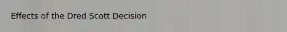 Effects of the Dred Scott Decision
