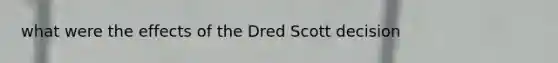 what were the effects of the Dred Scott decision