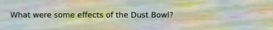 What were some effects of the Dust Bowl?