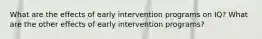 What are the effects of early intervention programs on IQ? What are the other effects of early intervention programs?