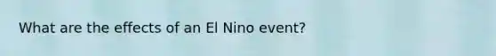What are the effects of an El Nino event?