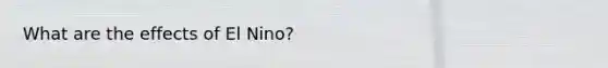 What are the effects of El Nino?