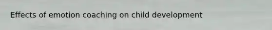 Effects of emotion coaching on child development