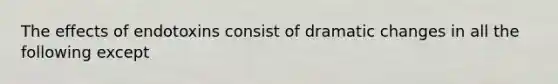 The effects of endotoxins consist of dramatic changes in all the following except