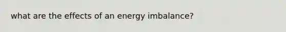 what are the effects of an energy imbalance?