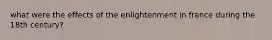 what were the effects of the enlightenment in france during the 18th century?