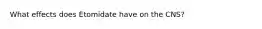 What effects does Etomidate have on the CNS?