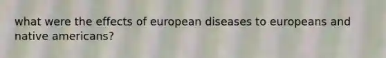 what were the effects of european diseases to europeans and native americans?