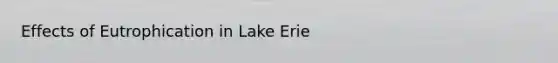 Effects of Eutrophication in Lake Erie