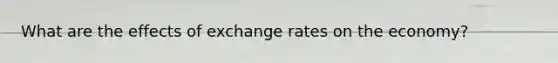 What are the effects of exchange rates on the economy?