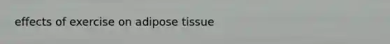 effects of exercise on adipose tissue