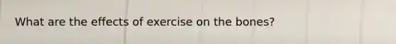 What are the effects of exercise on the bones?