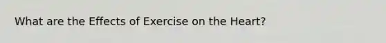 What are the Effects of Exercise on the Heart?