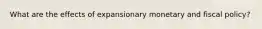 What are the effects of expansionary monetary and fiscal policy?