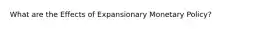 What are the Effects of Expansionary Monetary Policy?