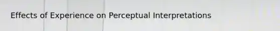 Effects of Experience on Perceptual Interpretations