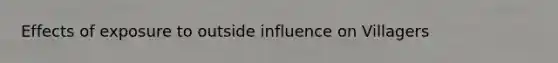 Effects of exposure to outside influence on Villagers