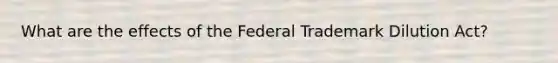 What are the effects of the Federal Trademark Dilution Act?