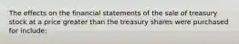 The effects on the financial statements of the sale of treasury stock at a price greater than the treasury shares were purchased for include: