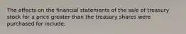 The effects on the financial statements of the sale of treasury stock for a price greater than the treasury shares were purchased for include: