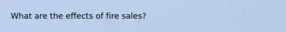 What are the effects of fire sales?