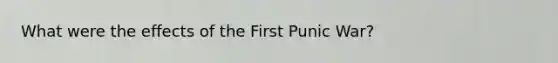 What were the effects of the First Punic War?