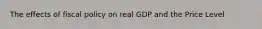 The effects of fiscal policy on real GDP and the Price Level