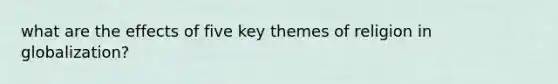 what are the effects of five key themes of religion in globalization?