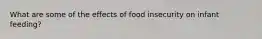 What are some of the effects of food insecurity on infant feeding?