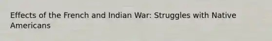 Effects of the French and Indian War: Struggles with Native Americans