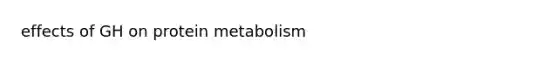 effects of GH on protein metabolism