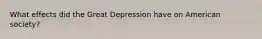 What effects did the Great Depression have on American society?