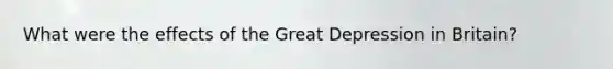 What were the effects of the Great Depression in Britain?
