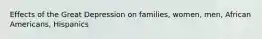 Effects of the Great Depression on families, women, men, African Americans, Hispanics