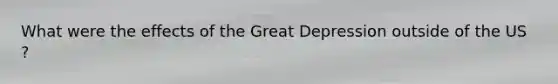 What were the effects of the Great Depression outside of the US ?